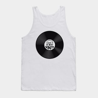 have it on my Vinyl Tank Top